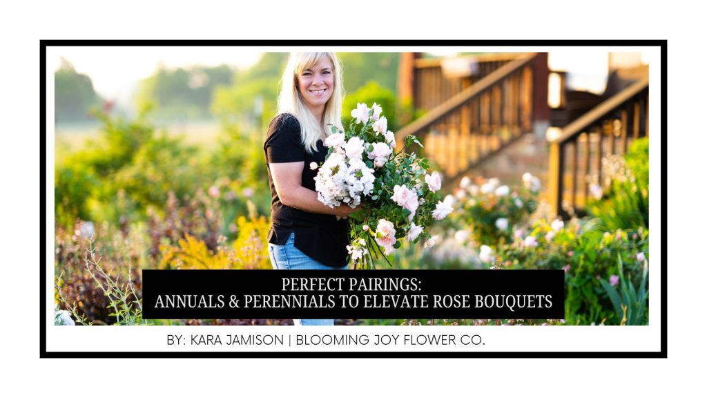 Perfect Pairings Annuals Perennials To Elevate Rose Bouquets
